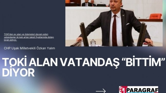 TOKİ ALAN VATANDAŞ “BİTTİM” DİYOR ÇARE ARIYOR