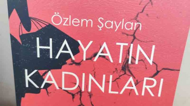 ÖZLEM ŞAYLAN’DAN OKUNASI KİTAP “HAYATIN KADINLARI”KİTABI