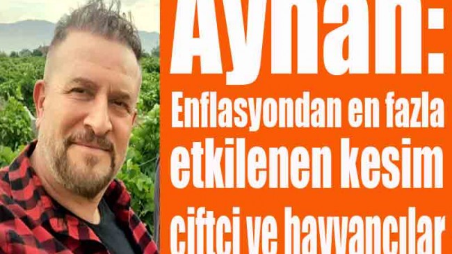 ENFLASYONDAN EN ÇOK ETKİLENEN KESİM ÇİFTÇİ VE HAYVANCILAR